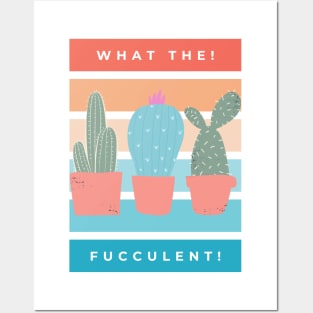 What the Fucculent. Cactus Succulents Plants Posters and Art